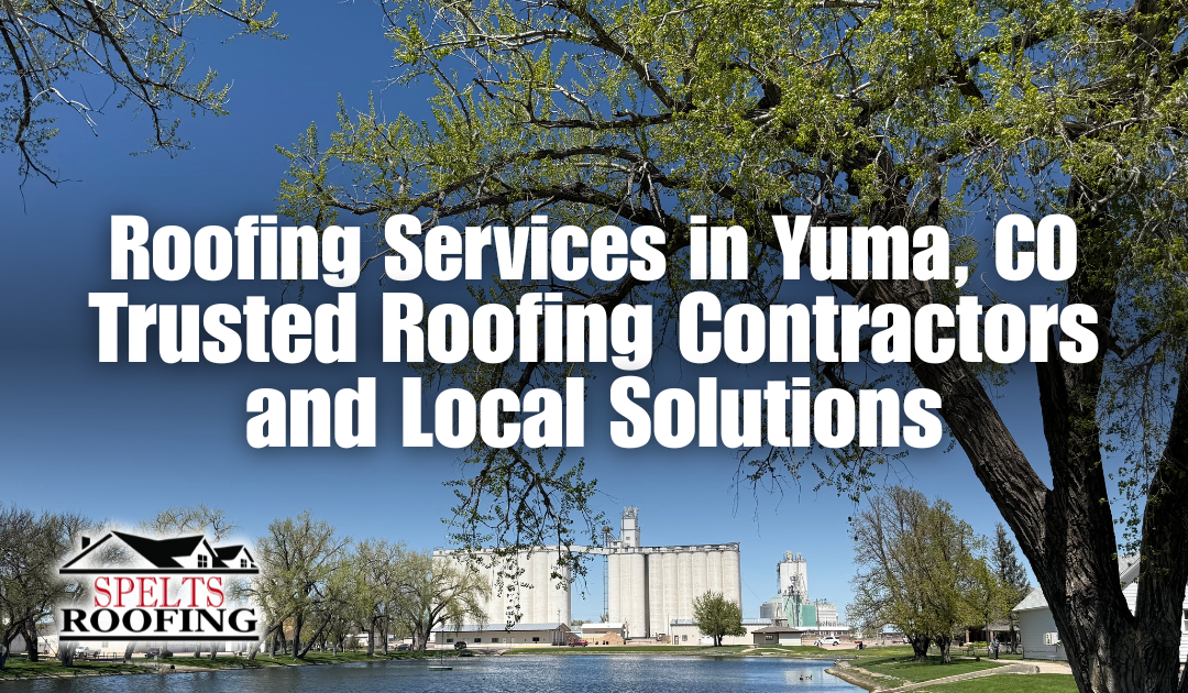 Roofing Services in Yuma, CO | Trusted Roofing Contractors and Local Solutions
